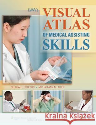 LWW's Visual Atlas of Medical Assisting Skills Deborah J. Bedford Michaelann M. Allen 9780781762021 Lippincott Williams & Wilkins - książka