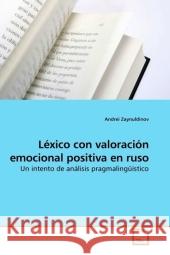 Léxico con valoración emocional positiva en ruso : Un intento de análisis pragmalingüístico Zaynuldinov, Andrei 9783639214482 VDM Verlag Dr. Müller - książka