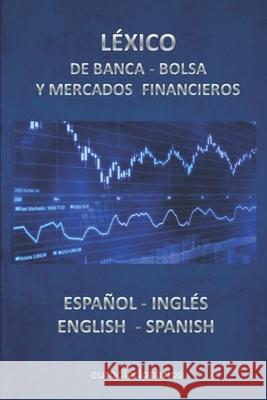 Léxico de Banca, Bolsa Y Mercados Financieros Español Inglés -English Spanish Esteban Bastida Sánchez 9781520731292 Independently Published - książka