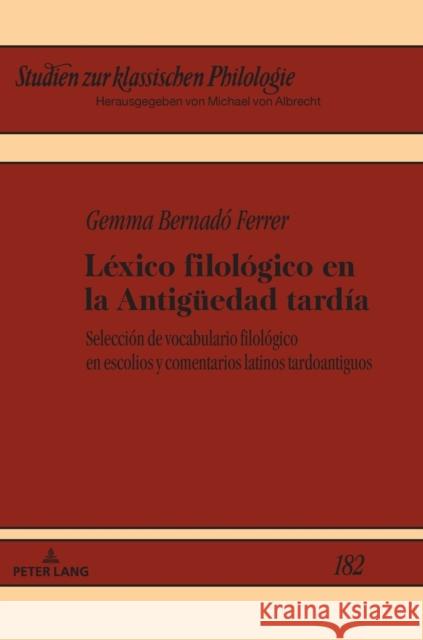 Léxico filológico en la Antigüedad tardía; Selecciónde vocabulario filológico en escolios y comentarios latinos tardoantiguos Albrecht, Michael 9783631846575 Peter Lang Gmbh, Internationaler Verlag Der W - książka