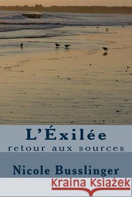 L'Éxilée: retour aux sources Busslinger, Nicole 9781535126304 Createspace Independent Publishing Platform - książka