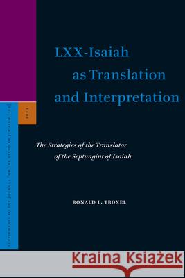 LXX-Isaiah as Translation and Interpretation: The Strategies of the Translator of the Septuagint of Isaiah Ronald L. Troxel 9789004153943 Brill Academic Publishers - książka