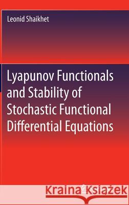 Lyapunov Functionals and Stability of Stochastic Functional Differential Equations Leonid Shaikhet 9783319001005 Springer - książka