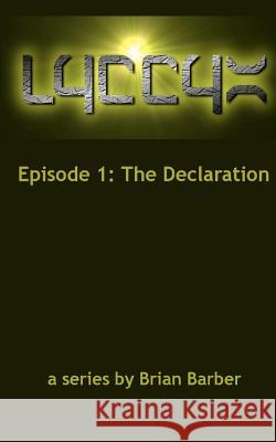 LYCCYX Episode 1: The Declaration Barber, Brian J. 9781478306276 Createspace - książka