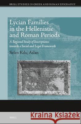 Lycian Families in the Hellenistic and Roman Periods: A Regional Study of Inscriptions: Towards a Social and Legal Framework Selen Kılı 9789004548411 Brill - książka