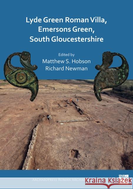 Lyde Green Roman Villa, Emersons Green, South Gloucestershire Matthew S. Hobson Richard Newman 9781803270463 Archaeopress Publishing - książka