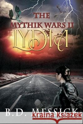 Lydia: The Mythik Wars, Bk 2 B D Messick 9781680468663 Lulu Press - książka