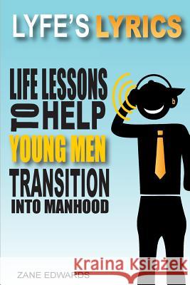 Lyfe's Lyrics: Life Lessons To Help Young Men Transition Into Manhood Edwards, Zane 9780692589922 Just Bee Cards, LLC - książka