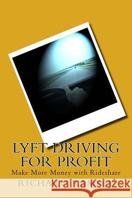 Lyft Driving for Profit: Make More Money with Rideshare Richard Ramsey 9781546901488 Createspace Independent Publishing Platform - książka