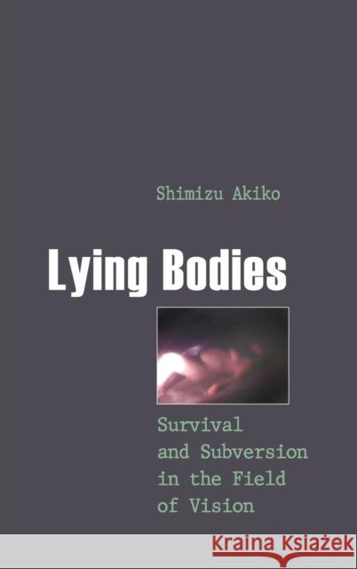 Lying Bodies: Survival and Subversion in the Field of Vision  9781433101007 Peter Lang Publishing Inc - książka