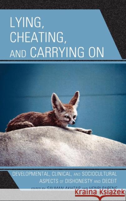 Lying, Cheating, and Carrying on: Developmental, Clinical, and Sociocultural Aspects of Dishonesty and Deceit Akhtar, Salman 9780765706027 Jason Aronson - książka