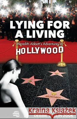 Lying For A Living: Meredith Abbott's Adventures in Hollywood Zook, Debbie Devlin 9781540849052 Createspace Independent Publishing Platform - książka