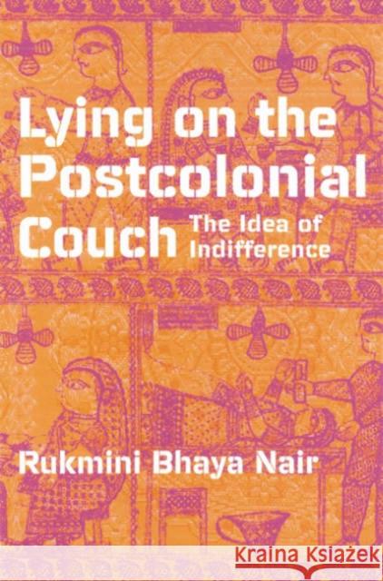 Lying on the Postcolonial Couch: The Idea of Indifference Nair, Rukmini Bhaya 9780816633661 University of Minnesota Press - książka