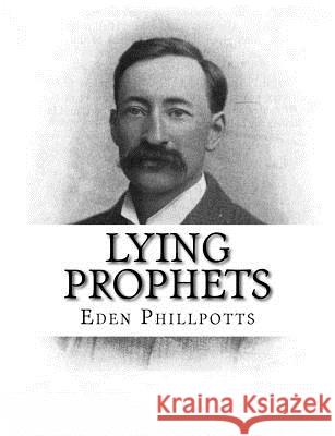 Lying Prophets Eden Phillpotts 9781979460125 Createspace Independent Publishing Platform - książka