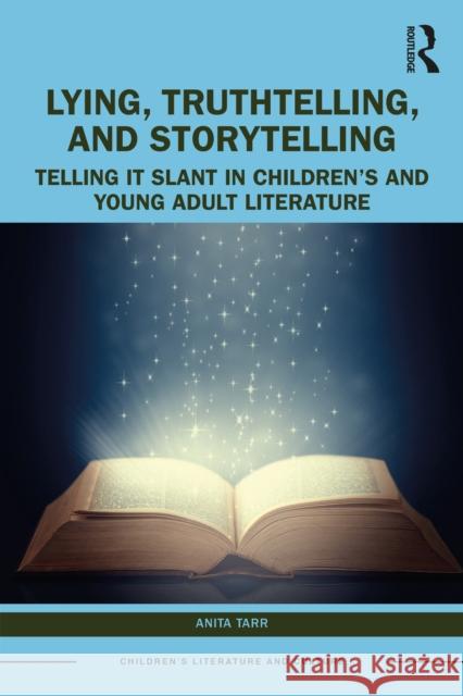 Lying, Truthtelling, and Storytelling in Children's and Young Adult Literature: Telling It Slant Anita Tarr 9781032532349 Routledge - książka