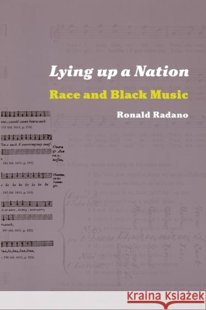 Lying Up a Nation: Race and Black Music Radano, Ronald M. 9780226701981 University of Chicago Press - książka
