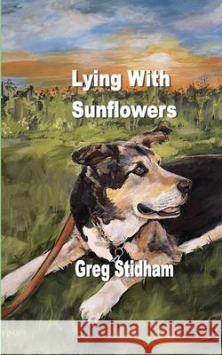 Lying With Sunflowers Greg Stidham 9781774033777 Silver Bow Publishing - książka