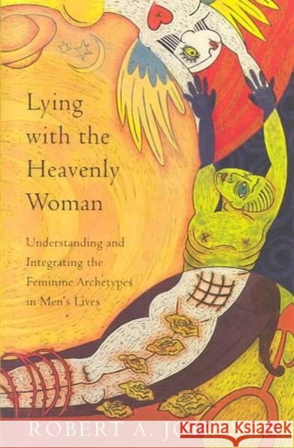 Lying with the Heavenly Woman: Understanding and Integrating the Feminine Archetypes in Men's Lives Robert A. Johnson 9780062510662 HarperOne - książka