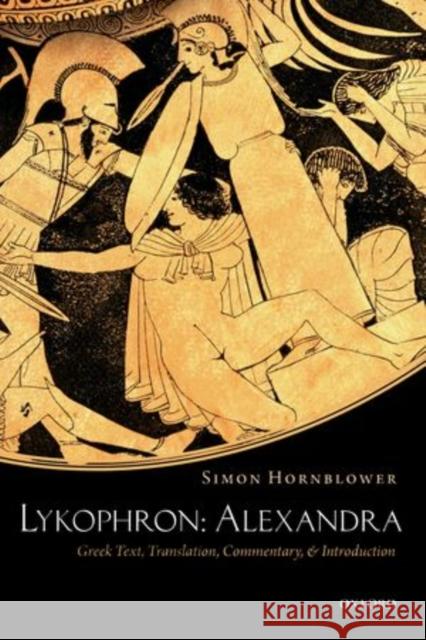 Lykophron: Alexandra: Greek Text, Translation, Commentary, and Introduction Hornblower, Simon 9780199576708 Oxford University Press, USA - książka