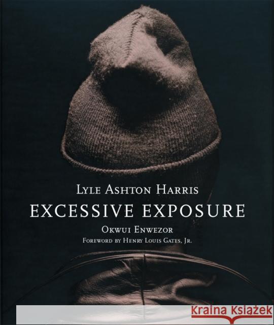 Lyle Ashton Harris: Excessive Exposure: The Complete Chocolate Portraits Okwui Enwezor Okwui Enwezor Lyle Ashto 9780974364872 Gregory R. Miller & Company - książka