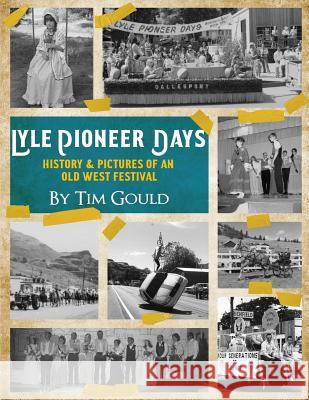 Lyle Pioneer Days (in Black & White): History & Pictures of an Old West Festival Tim Gould 9781987725933 Createspace Independent Publishing Platform - książka