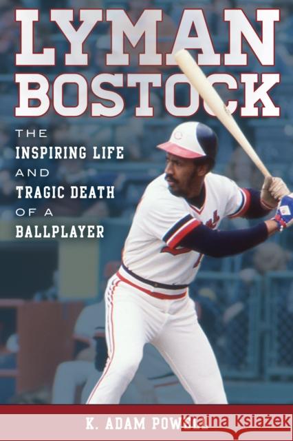 Lyman Bostock: The Inspiring Life and Tragic Death of a Ballplayer K. Adam Powell 9781442252059 Rowman & Littlefield Publishers - książka