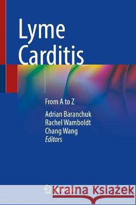 Lyme Carditis: From A to Z Adrian Baranchuk Rachel Wamboldt Chang Nancy Wang 9783031411687 Springer - książka