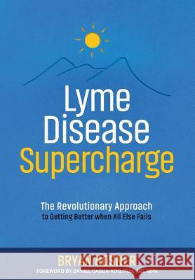 Lyme Disease Supercharge: The Revolutionary Approach to Getting Better When All Else Fails Daniel Cagua-Ko Bryan Rosner 9781733764506 Biomed Publishing Group - książka