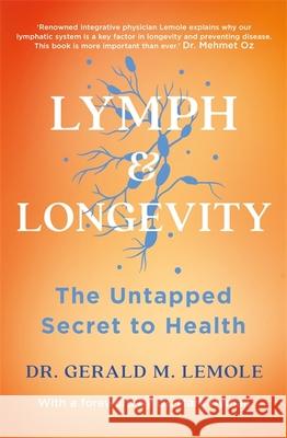 LYMPH & LONGEVITY: The Untapped Secret to Health Dr Gerald M Lemole 9781472293978 Headline Publishing Group - książka