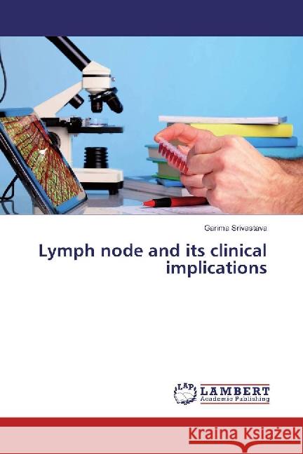 Lymph node and its clinical implications Srivastava, Garima 9783659878152 LAP Lambert Academic Publishing - książka