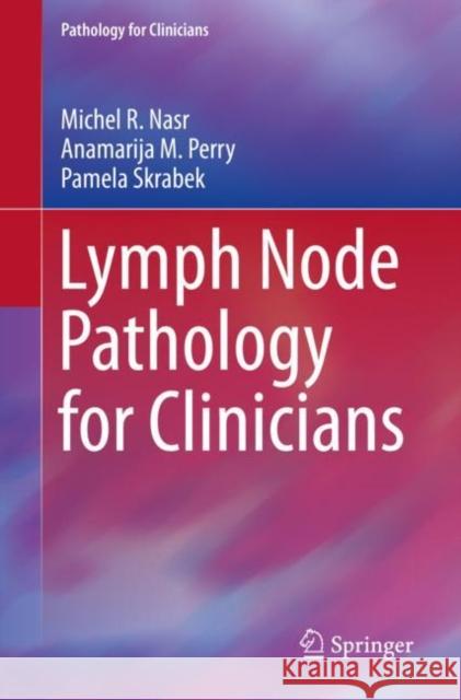 Lymph Node Pathology for Clinicians Michel Nasr Anamarija Perry Pamela Skrabek 9783030115142 Springer - książka