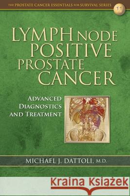 Lymph Node Positive Prostate Cancer: Advanced Diagnostics and Treatment Michael J. Dattol 9781983741661 Createspace Independent Publishing Platform - książka