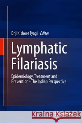 Lymphatic Filariasis: Epidemiology, Treatment and Prevention - The Indian Perspective Tyagi, Brij Kishore 9789811313905 Springer - książka