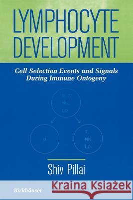 Lymphocyte Development: Cell Selection Events and Signals During Immune Ontogeny Shiv Pillai D. Baltimore 9781461275398 Springer - książka