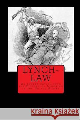 Lynch-Law: An Investigation Into the History of Lynching in the United States James Elbert Cutler Joe Henry Mitchell 9781450516976 Createspace - książka