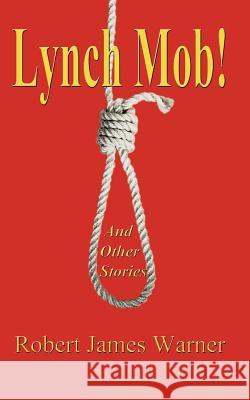 Lynch Mob!: and other stories Warner, Robert James 9780759622951 Authorhouse - książka