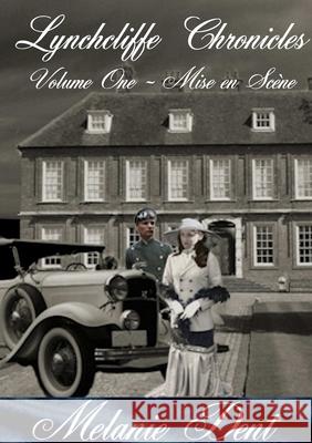 Lynchcliffe Chronicles Volume 1: Mise en Scène Dent, Melanie 9781291231335 Lulu.com - książka