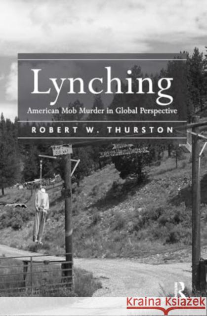 Lynching: American Mob Murder in Global Perspective Robert W. Thurston 9781032919836 Routledge - książka