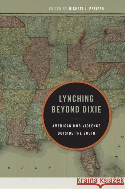 Lynching Beyond Dixie: American Mob Violence Outside the South Pfeifer, Michael J. 9780252078958  - książka
