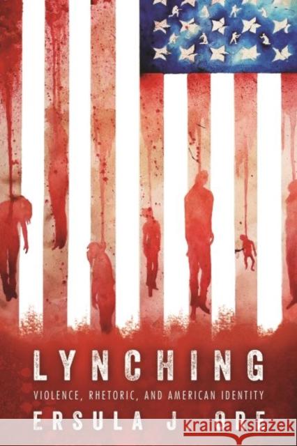 Lynching: Violence, Rhetoric, and American Identity Ersula J. Ore 9781496824080 University Press of Mississippi - książka