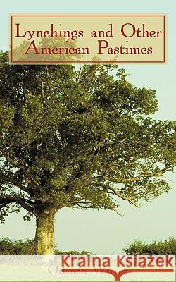 Lynchings and Other American Pastimes Orlando Warren 9781440142307 iUniverse.com - książka