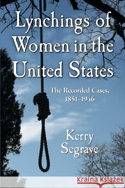 Lynchings of Women in the United States: The Recorded Cases, 1851-1946 Segrave, Kerry 9780786458981 McFarland & Company - książka