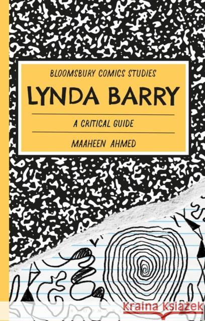 Lynda Barry: A Critical Guide Dr Maaheen (Associate Professor of Comparative Literature, Ghent University, Belgium) Ahmed 9781350453678 Bloomsbury Academic - książka