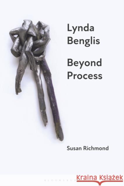 Lynda Benglis: Beyond Process Susan Richmond 9781350290068 Bloomsbury Academic (JL) - książka