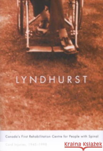 Lyndhurst: Canada's First Rehabilitation Centre for People with Spinal Cord Injuries, 1945-1998 Geoffrey Reaume 9780773532120 McGill-Queen's University Press - książka