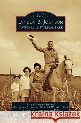 Lyndon B. Johnson National Historical Park Kelly Carpe Lyndon B. Johnson National Historical Pa Lynda Johnso 9781531652548 Arcadia Library Editions - książka