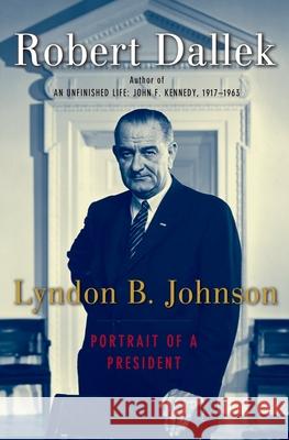Lyndon B. Johnson: Portrait of a President Robert Dallek 9780195159219 Oxford University Press - książka