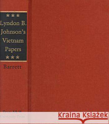 Lyndon B. Johnson's Vietnam Papers: A Documentary Collection David M. Barrett Lyndon B. Johnson 9780890967416 Texas A&M University Press - książka