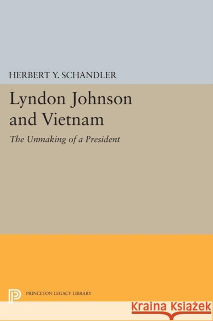 Lyndon Johnson and Vietnam: The Unmaking of a President Schandler, . 9780691613215 John Wiley & Sons - książka