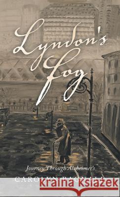 Lyndon's Fog: Journey Through Alzheimer's Carolyn Bagnall   9781665731133 Archway Publishing - książka